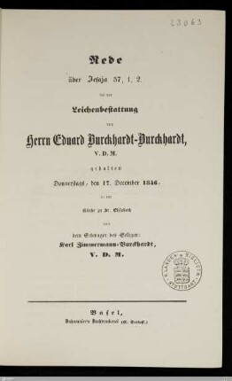 Rede über Jesaja 57, 1. 2. bei der Leichenbestattung von Herrn Eduard Burckhardt-Burckhardt, V. D. M. : gehalten Donnerstags, den 17. December 1846, in der Kirche zu St. Elisabeth