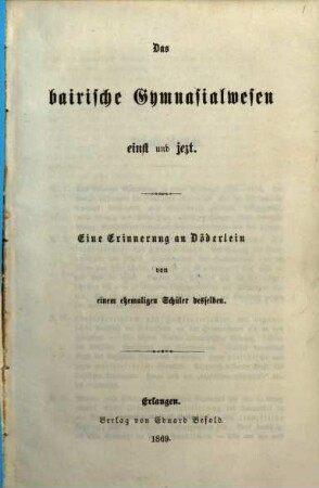Das bairische Gymnasialwesen einst und jezt : eine Erinnerung an Döderlein