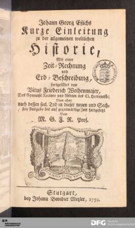 Johann Georg Eßichs Kurze Einleitung zu der allgemeinen weltlichen Historie : Mit einer Zeit-Rechnung und Erd-Beschreibung