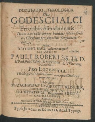 Disputatio Theologica De Godeschalci Erroribus olimdamnatis Deum non velle omnes homines salvos fieri, nec Christum pro omnibus sanguinem fudisse