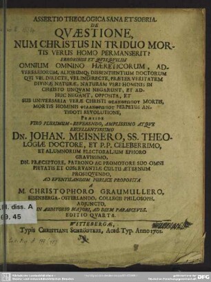 Assertio Theologica Sana Et Sobria. De Quaestione, Num Christus In Triduo Mortis Verus Homo Permanserit? ...