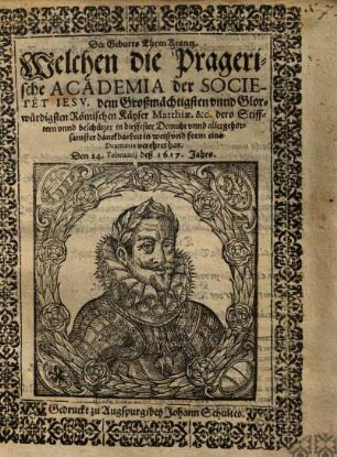 Der Geburts Ehren Krantz, Welchen die Pragerische Academia der Societet Jesu, dem ... Kayser Matthiae ... in ... form eins Dramatis verehret hat ...
