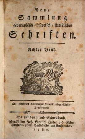 Neue Sammlung geographisch-historisch-statistischer Schriften. 8,1. 1789