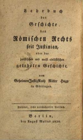 Lehrbuch der Geschichte des Römischen Rechts seit Justinian, oder der juristischen & meist civilistischen gelehrten Geschichte