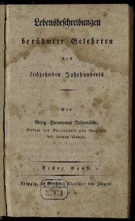 1: Lebensbeschreibungen berühmter Gelehrten des sechzehnden Jahrhunderts. Bd. 1