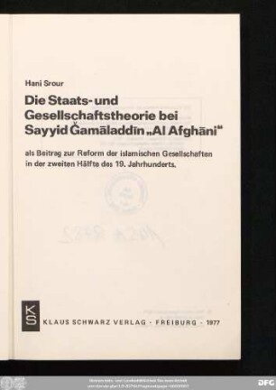 Die Staats- und Gesellschaftstheorie bei Sayyid Gamāladdīn "Al Afghāni" als Beitrag zur Reform der islamischen Gesellschaften in der zweiten Hälfte des 19. Jahrhunderts