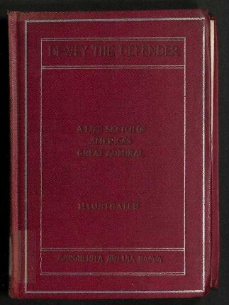 Dewey The Defender - A Life Sketch of America's Great Admiral