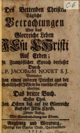 Des bettenden Christen tägliche Betrachtungen ..., 3,1. Von Ostern bis auf die glorreiche Auffahrt Jesu Christi : uber das glorreiche Leben Jesu Christi auf Erden