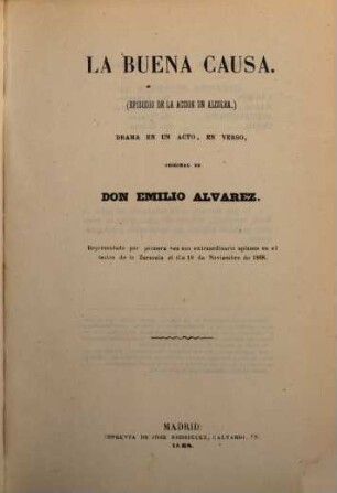 La buena causa : (Episodio de la accion de Alcolea.) Drama en un acto, en verso, original de D. Emilio Alvarez