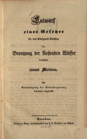 Entwurf eines Gesetzes für das Königreich Sachsen, die Benutzung der fließenden Wässer betreffend : Sammt Motiven ; mit Genehmigung der Staatsregierung besonders abgedr.