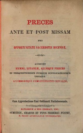 Preces ante et post missam pro opportunitate sacerdotis dicendae : Accedunt hymni, litaniae, aliaeque, preces ...