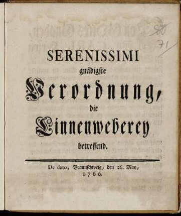 Serenissimi gnädigste Verordnung, die Linnenweberey betreffend : De dato, Braunschweig, den 26. May, 1766.
