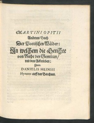 Anderes Buch Der Poetischen Wälder: In welchem die Getichte von Ruhe des Gemütes/ und dem Ackerleben: Item Danielis Heinsii Hymnus auff den Bacchum.