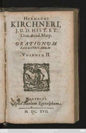 2: Hermanni Kirchneri, I.U.D. Hist. Et Orat. Acad. Marp. Orationes XXXVI : Duobus Voluminibus comprehensae. Quorum unum Contrarias: alterum Panegyricas continet