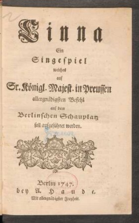 Cinna : Ein Singespiel welches auf Sr. Königl. Majest. in Preussen allergnädigsten Befehl auf dem Berlinschen Schauplatz soll aufgeführet werden