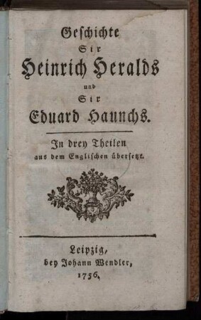 Geschichte Sir Heinrich Heralds und Sir Eduard Haunchs : In drey Theilen aus dem Englischen übersetzt