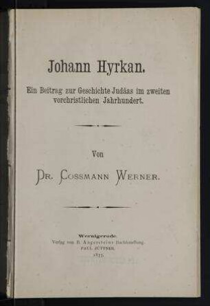 Johann Hyrkan : ein Beitrag zur Geschichte Judäas im zweiten vorchristlichen Jahrhundert / von Cossmann Werner
