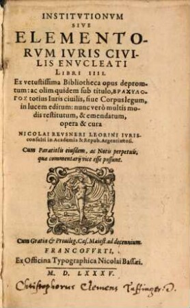 Institutionum sive Elementorum Iuris Civilis Enucleati Libri quattuor : olim Brachylogos totius Iuris civilis