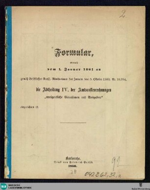 Formular, wornach vom 1. Januar 1861 an gemäß Beschlusses Großh. Ministeriums des Innern vom 5 Oktober 1860, Nr. 10,994, die Abtheilung IV. der Amtscassenrechnungen "uneigentliche Einnahmen und Ausgaben" einzurichten ist