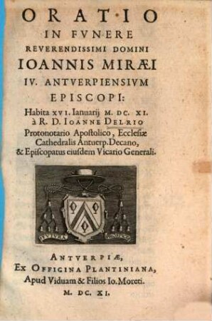 Oratio in funere D. Joan. Miraei Antverp. episcopi
