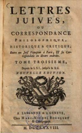 Lettres Juives, Ou Correspondance Philosophique, Historique & Critique, Entre un Juif Voyageur à Paris, & Ses Correspondans en divers endroits, 3. Depuis la LXI, jusqu'à la XC