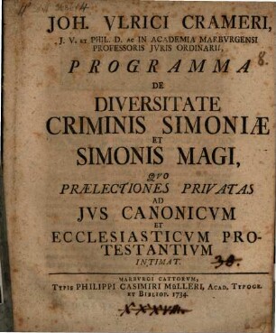 Joh. Ulrici Crameri, ... Programma de diversitate criminis simoniae et Simonis magi : quo praelectiones privatas ad ius canonicum et ecclesiasticum protestantium intimat