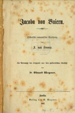 Jacoba von Baiern : Historisch-romantische Erzählung. Im Versmaße des Originals aus dem Holländischen übersetzt von Eduard Wegener