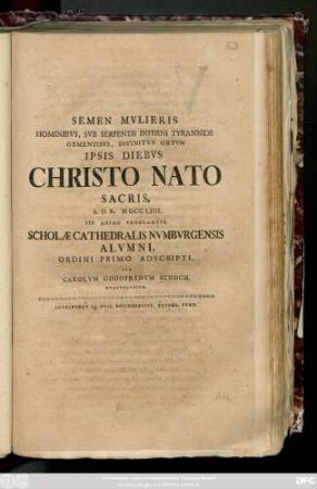 Semen Mvlieris Hominibvs, Svb Serpentis Inferni Tyrannide Gementibvs, Divinitvs Ortvm Ipsis Diebvs Christo Nato Sacris, A. O. R. MDCCLIIII. Pio Animo Venerantvr Scholæ Cathedralis Nvmbvrgensis Alvmni, Ordini Primo Adscripti