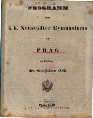 Programm des K.K. Prag-Neustädter Gymnasiums am Schlusse des Studienjahres .... 1852 = [2]