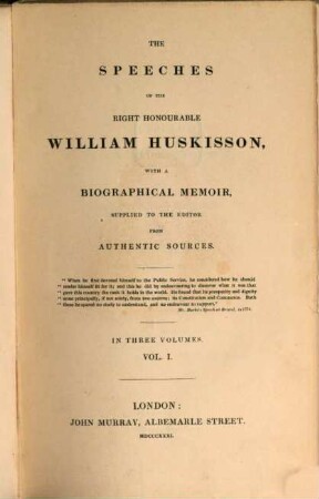 The speeches of the right honourable William Huskisson : with a biographical Memoir, supplied to the editor from authentic sources ; in three volumes, 1