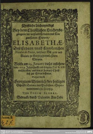 Christliche Leichpredigt bey dem ... Leichenbegängnüs der ... Frawen Elisabethae, deß ... Nicolai de Peera, ... Bürgers und Malers zu Leipzig ... Witwin, welche am 29. Januarii dieses ... 1609. Jahrs ... entschlaffen ...