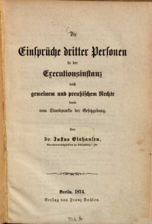 Die Einsprüche dritter Personen in der Executionsinstanz nach gemeinem und preußischem Rechte sowie vom Standpunkte der Gesetzgebung