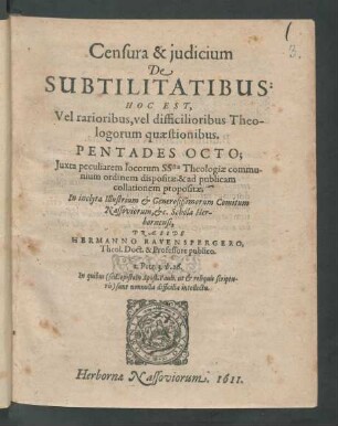 Censura & iudicium De Subtilitatibus: Hoc Est, Vel rarioribus, vel difficilioribus Theologorum quaestionibus. Pentades Octo