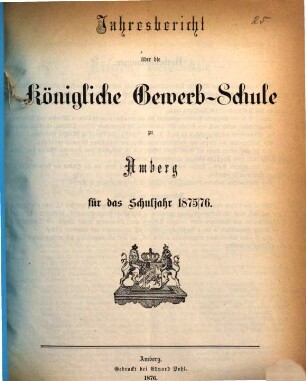 Jahresbericht über die Königliche Gewerb-Schule zu Amberg für das Schuljahr .... 1875/76 (1876)