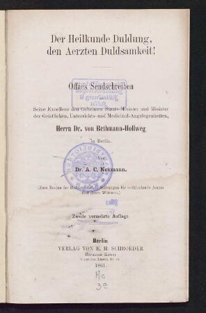 Der Heilkunde Duldung, den Aerzten Duldsamkeit! : offnes Sendschreiben an Seine Excellenz den Geheimen Staats-Minister und Minister der Geistlichen, Unterrichts- und Medicinal-Angelegenheiten, Herrn Dr. von Bethmann-Hollweg in Berlin