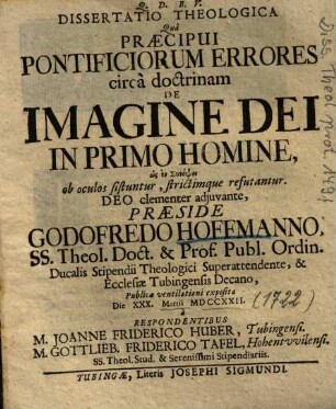 Dissertatio Theologcia Quâ Praecipui Pontificiorum Errores circà doctrinam De Imagine Dei In Primo Homine ... ob oculos sistuntur, strictimque refutantur