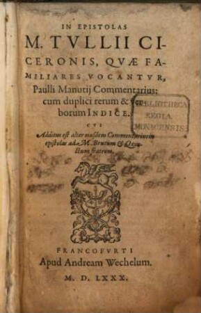 In Epistolas M. Tullii Ciceronis, Quae Familiares Vocantur, Paulli Manutii Commentarius : cum duplici rerum & verborum Indice, [1]