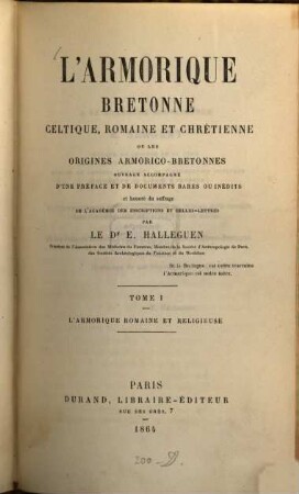 L'Armorique bretonne celtique, romaine et chrétienne ou les origines armorico-bretonnes : Ouvrage accompagné d'une préface et de documents rares ou inédits et honoré du suffrage de l'Académie des inscriptions et belles-lettres, I