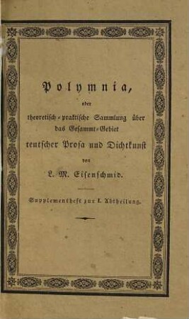 Polymnia oder theoretisch-praktische Sammlung über das Gesammt-Gebieth teutscher Prosa und Dichtkunst : in systematischer Ordnung entworfen, I. Abtheilung, [5], Supplement-Heft. Das Gebiet der Prosa ; Supplement-Heft