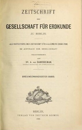 Zeitschrift der Gesellschaft für Erdkunde zu Berlin : zugl. Organ d. Deutschen Geographischen Gesellschaft. 23. 1888