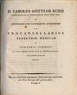 D. Carolus Gottlob Kühn ... panegyrin medicam indicit : De mechanicis obscuros internarum partium morbos detegendi praesidiis, contin. I.