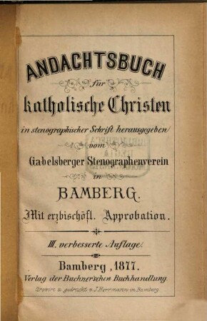 Andachtsbuch für katholische Christen, in stenographischer Schrift herausgegeben vom Gabelsberger Stenographen-Verein in Bamberg : Mit erzbischöfl. Approbation