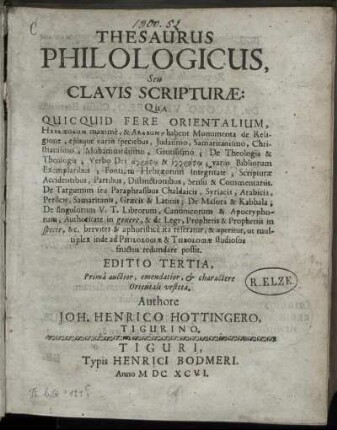 Thesaurus Philologicus, Seu Clavis Scripturae : Qua Quic Quid Fere Orientalium, Hebraeorum maxime, & Arabum, habent Monumenta de Religione, eiusque variis speciebus, Judaismo, Samaritanismo, Christianismo, Muhammedismo, Gentilismo; De Theologia & Theologis ... referatur, & aperitur ...