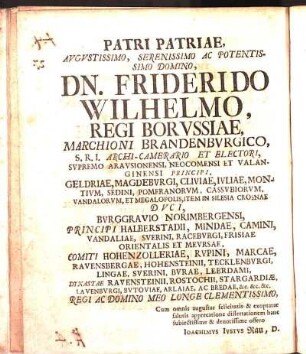 Patri Patriae, Avgvstissimo, Serenissimo Ac Potentissimo Domino Dn. Friderico Wilhelmo [...]