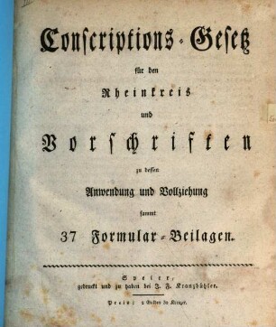 Conscriptions-Gesetz für den Rheinkreis und Vorschriften zu dessen Anwendung und Vollziehung : sammt 37 Formular-Beilagen