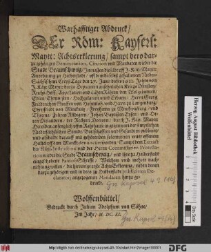 Warhafftiger Abdruck/ Der Röm: Kayserl: Maytt: Achtserklerung/ sampt dero darzu gehörigen Denunciation, Citation und Mandaten wieder die Stadt Braunschweig ...