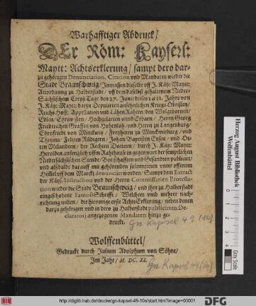 Warhafftiger Abdruck/ Der Röm: Kayserl: Maytt: Achtserklerung/ sampt dero darzu gehörigen Denunciation, Citation und Mandaten wieder die Stadt Braunschweig ...