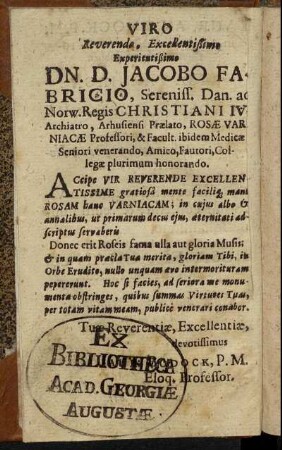 Viro Reverendo, Excellentißimo Experientißimo Dn. D. Jacobo Fabricio, Sereniss. Dan. ac Norw. Regis Christiani IV Archiatro [...]