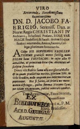 Viro Reverendo, Excellentißimo Experientißimo Dn. D. Jacobo Fabricio, Sereniss. Dan. ac Norw. Regis Christiani IV Archiatro [...]