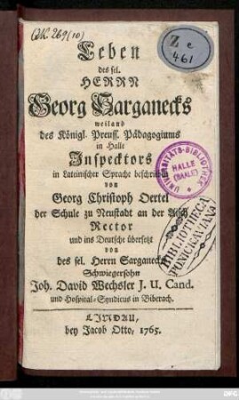 Leben des sel. Herrn Georg Sarganecks weiland des Königl. Preuss. Pädagogiums in Halle Jnspecktors